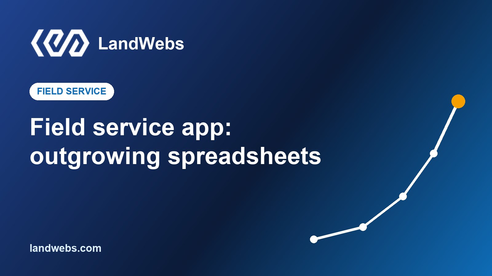 Field service management app: signs your business has outgrown spreadsheets